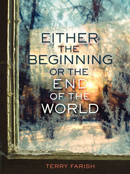 Title details for Either the Beginning or the End of the World by Terry Farish - Available